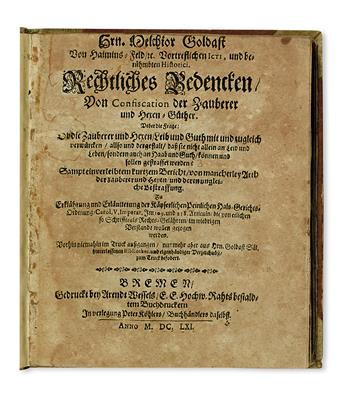 LAW  GOLDAST, MELCHIOR. Rechtliches Bedencken von Confiscation der Zauberer und Hexen-Güther.  1661